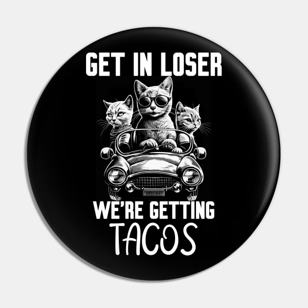 Get In Loser We’re Getting Tacos Pin by Work Memes