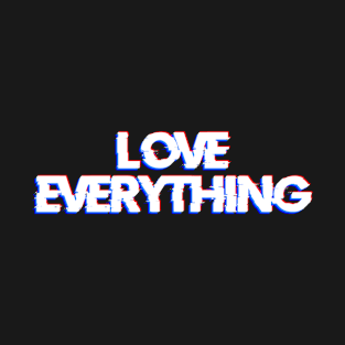 LOVE EVERYTHING T-Shirt