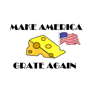 Make America Great Grate Again T-Shirt