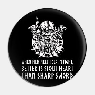 When men meet foes in fight, better is stout heart than sharp sword - Viking God Odin Norse Proverb Pin