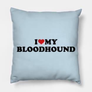 I Love My Bloodhound dog T shirt Pillow