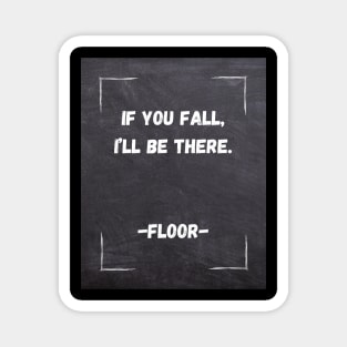 Funny Quote | If You Fall, I'll be there. Magnet