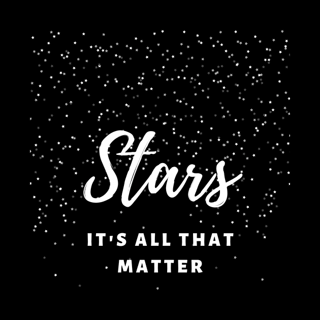 Stars It`s All That Matter by Awe Cosmos Store