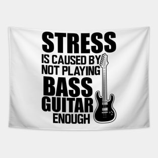 Bass Guitar - Stress is caused by not playing bass guitar enough Tapestry