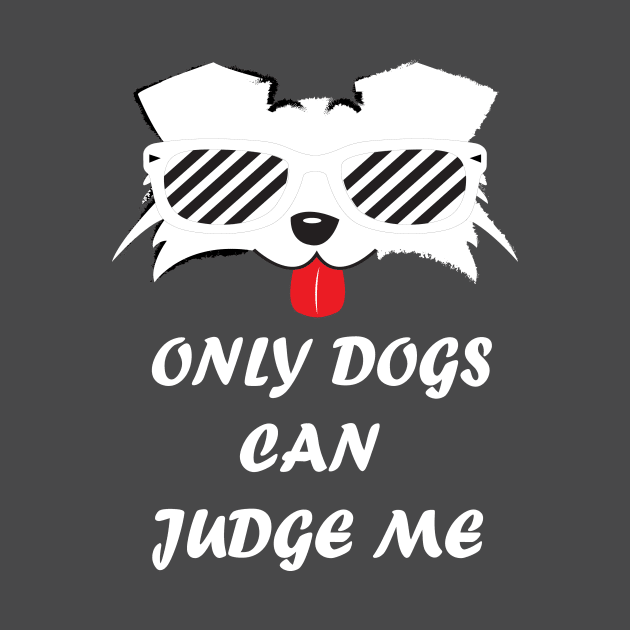 Only Dogs Can Judge Me by SOgratefullART