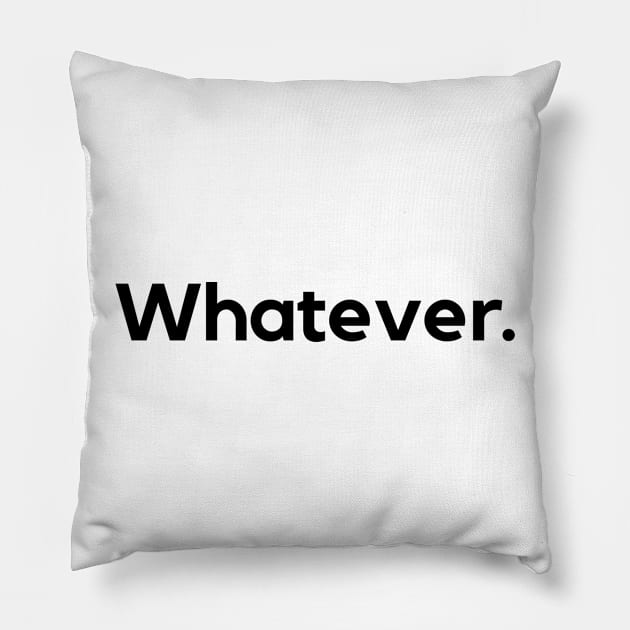 Whatever Pillow by MessageOnApparel