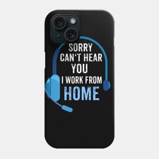 Sorry, can't hear you - I work from home Phone Case