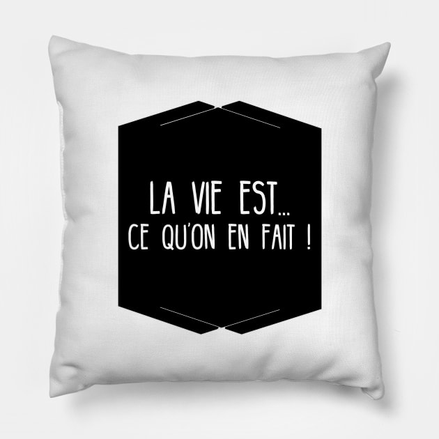 Life is what we do with !!! French motivation Pillow by GribouilleTherapie