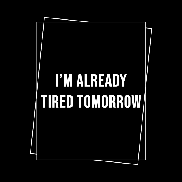 (DARK) I'm Already Tired Tomorrow by rewordedstudios