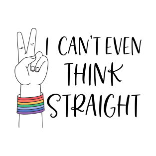 Can't even think straight; gay; lesbian; pride; lgbt; queer; pride month T-Shirt