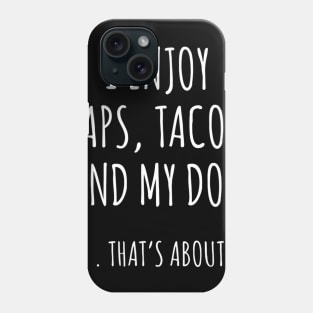 I Enjoy Naps, Tacos, and My Dog Phone Case