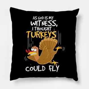 As god is my witness, i thought turkeys could fly Pillow