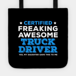 Certified Freaking Awesome Truck Driver - Yes My Daughter Gave This to Me Tote