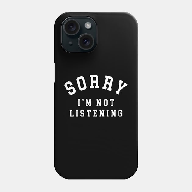 Sorry I'm Not Listening Phone Case by Three Meat Curry