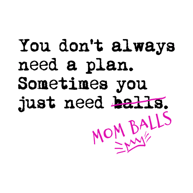 Mother hustler. You don't always need a plan. Sometimes you only need balls. Hustle Hip hop design by AmongOtherThngs