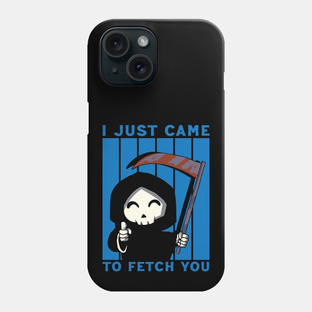 I CAME TO FETCH YOU Phone Case by Scaryzz