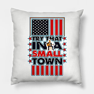 Copy of Try That in A Small Town Shirt, Vintage Try That in A Small Town Flag USA T-Shirt Pillow