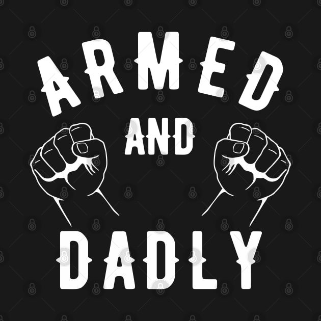 ARMED AND DADLY FUNNY FATHER MMA BOXING DAD FAST KO PUNCHING by CoolFactorMerch