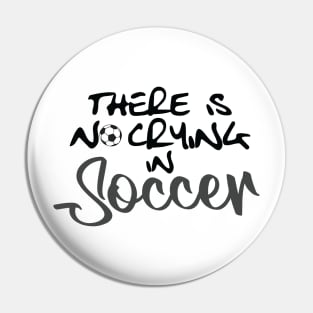 No Crying in Soccer/Football Pin