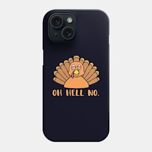 Oh Hell No Funny Thanksgiving Turkey Day Funny Foodie Joke Phone Case