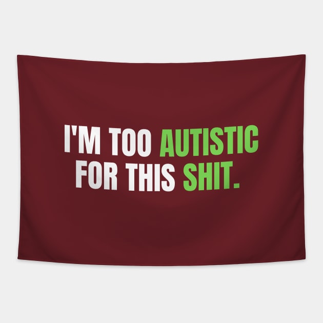 I'M TOO AUTISTIC FOR THIS SHIT Tapestry by Emy wise