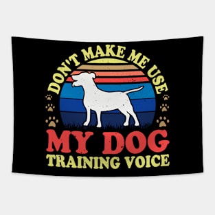 Don't Make Use My Dog Training Voice T shirt For Women T-Shirt Tapestry