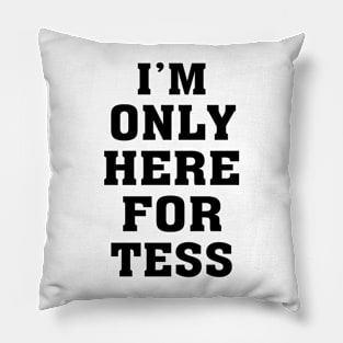 i'm only here for tess Pillow