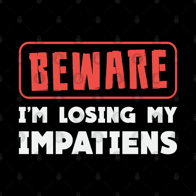 Beware I'm Losing My Impatiens Landscaping Garden by T-Shirt.CONCEPTS