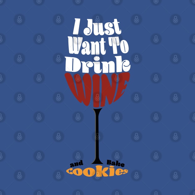 I Just Want To Drink Wine And Bake Cookie - Glass by Czajnikolandia