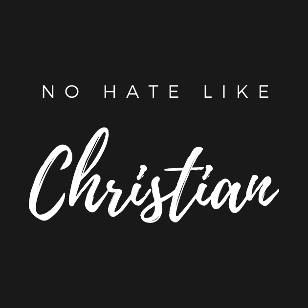 No Hate Like Christian Love by 29 hour design