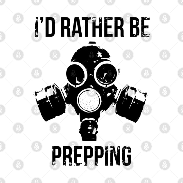 I'd Rather Be Prepping by GraphicsGarageProject