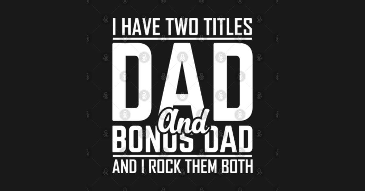 Download I have Two titles Dad And Bonus Dad And I Rock Them Both T ...