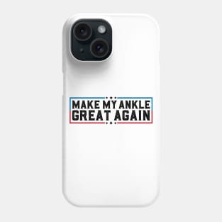 Make My Ankle Great Again Funny Broken Ankle Surgery Recovery Phone Case