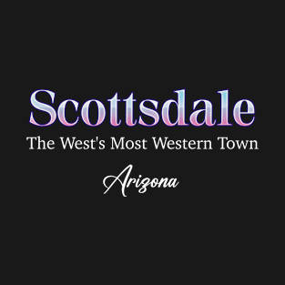 Scottsdale The West's Most Western Town Arizona T-Shirt