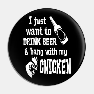 I Just Want To Drink Beer And Hang With My Chickens Pin