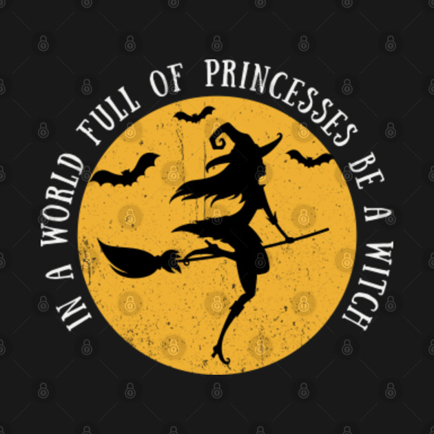 Discover In A World Full Of Princesses Be A Witch - In A World Full Of Princesses Be A Witc - T-Shirt