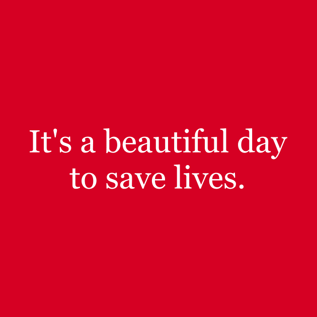 It's a beautiful day to save lives by designt