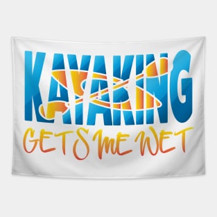 Kayaking Gets Me Wet Tapestry