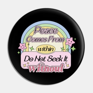 Peace Comes From Within Do Not Seek It Without Pin