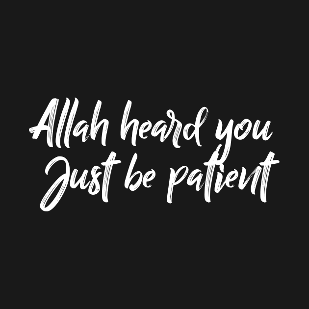 Allah heard you. Just be patient by Hason3Clothing