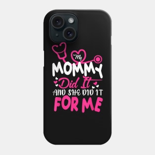 My Mommy Did It And She Did It For Me Mom Nurse Graduation Phone Case