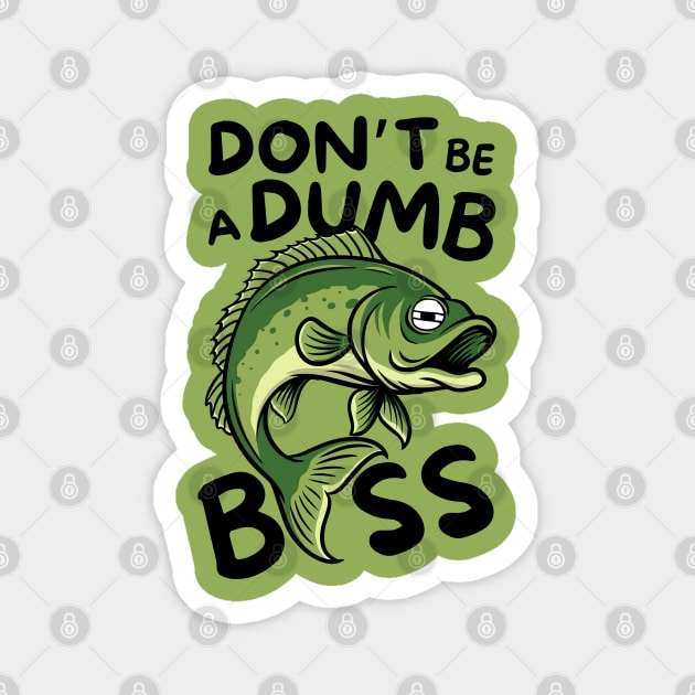 Don't Be a Dumb Bass Fishing Magnet by The WYLD Tribe