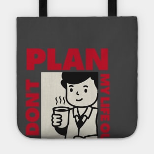 I don't Plan my life out Tote