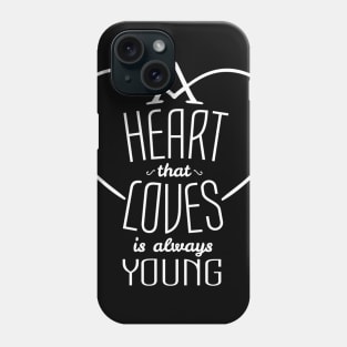 heart that loves is always young Phone Case