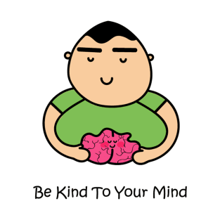 Be Kind To Your Mind T-Shirt