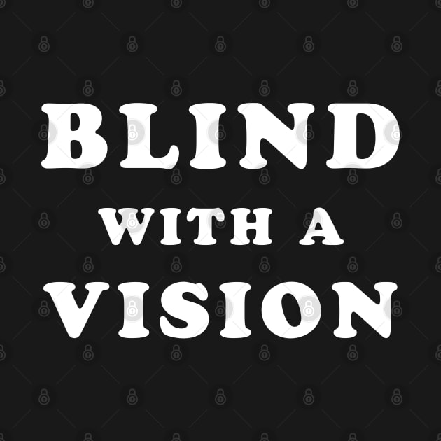 Blindness awareness quote - Blind with a vision by TMBTM