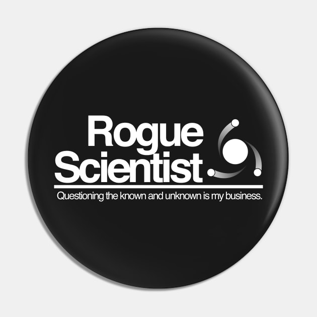 Rogue Scientist: Question the Known and Unknown (black) Pin by joerocks1981