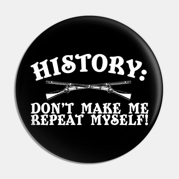 History: Don't Make Me Repeat Myself Pin by thingsandthings