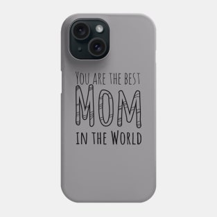 You are the best Mom in the world Phone Case