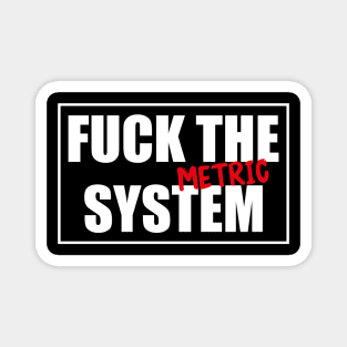 Fuck the (Metric) system! Funny & Cool Magnet